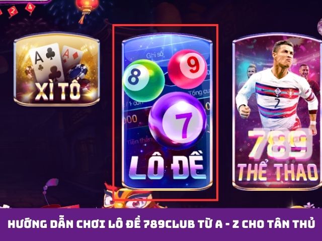 Hướng dẫn chơi lô đề 789club